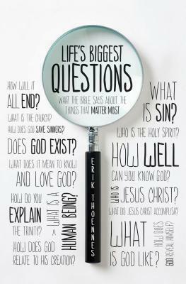 Life's Biggest Questions: What the Bible Says about the Things That Matter Most by Erik Thoennes