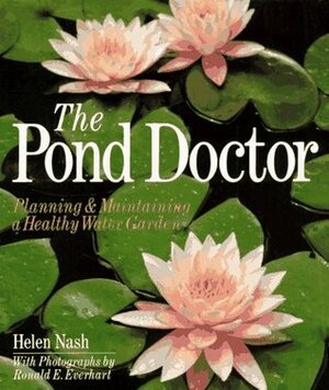 The Pond Doctor: PlanningMaintaining a Healthy Water Garden by Helen Nash