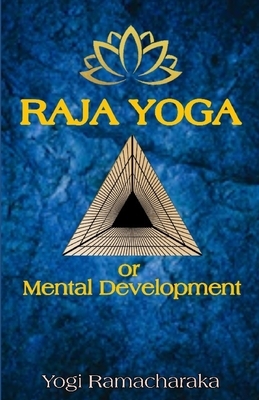 Raja Yoga: Or Mental Development by Yogi Ramacharaka