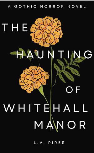 The Haunting of Whitehall Manor: A Gothic Horror Novel by L.V. Pires