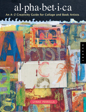 Alphabetica: An A-Z Creativity Guide for Collage and Book Artists by Lynne Perrella