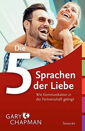 Die 5 Sprachen der Liebe. Wie Kommunikation in der Partnerschaft gelingt by Gary Chapman