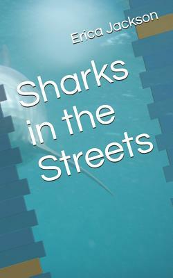 Sharks in the Streets by Erica Jackson