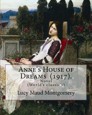 Anne's House of Dreams (1917). By: Lucy Maud Montgomery: The novel is from a series of books written primarily for girls and young women, about a youn by L.M. Montgomery