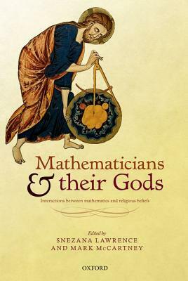 Mathematicians and Their Gods: Interactions Between Mathematics and Religious Beliefs by Mark McCartney, Snezana Lawrence