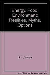 Energy, Food, Environment: Realities, Myths, Opinions by Vaclav Smil