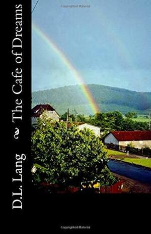 The Cafe of Dreams by D.L. Lang