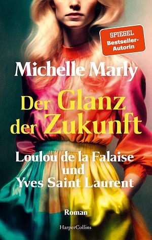 Der Glanz der Zukunft. Loulou de la Falaise und Yves Saint Laurent by Michelle Marly