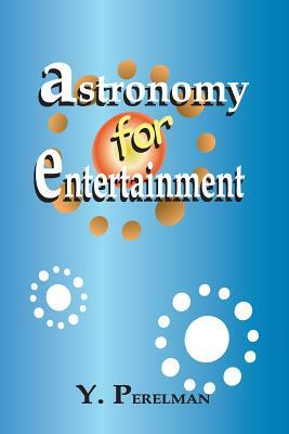 Astronomy for Entertainment by Yakov Perelman