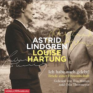 Ich habe auch gelebt!: Briefe einer Freundschaft by Astrid Lindgren, Louise Hartung