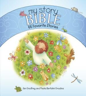 My Story Bible: 66 Favorite Stories by Paola Bertolini Grudina, Jan Godfrey