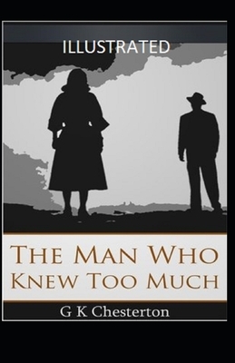 The Man Who Knew Too Much Illustrated by G.K. Chesterton