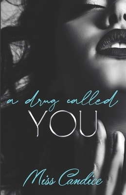 A Drug Called You by Miss Candice