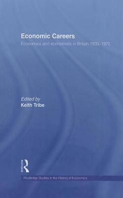 Economic Careers: Economics and Economists in Britain 1930-1970 by 