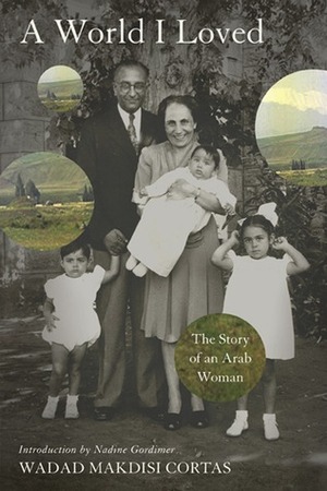 A World I Loved: The Story of an Arab Woman by Wadad Makdisi Cortas