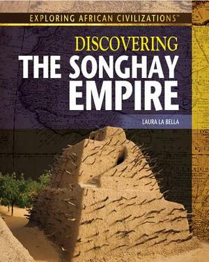 Discovering the Songhay Empire by Laura La Bella