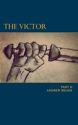 The Victor Part II by Andrew Meade