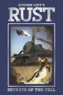 Rust, Volume 2: Secrets of the Cell by Royden Lepp