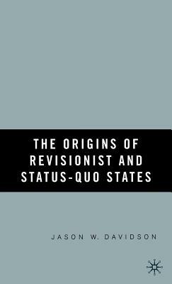 The Origins of Revisionist and Status-Quo States by J. Davidson