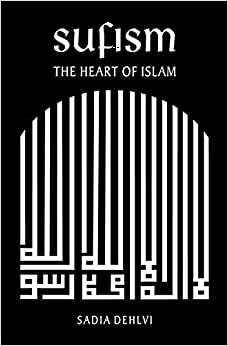 Sufism:The Heart of Islam by Sadia Dehlvi