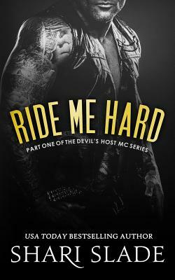 Ride Me Hard: A Biker Romance Serial by Shari Slade