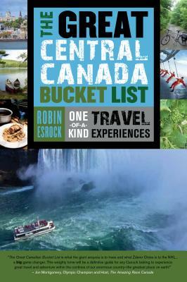 The Great Central Canada Bucket List: One-Of-A-Kind Travel Experiences by Robin Esrock