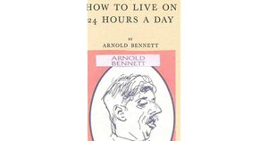 How to Live on 24 Hours a Day by Arnold Bennett