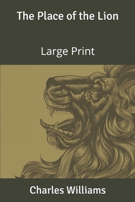 The Place of the Lion: Large Print by Charles Williams