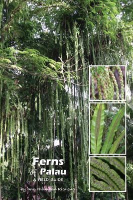 Ferns of Palau: A Field Guide by Ann Hillmann Kitalong