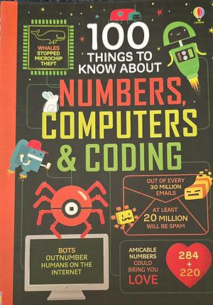 100 Things to Know About Numbers, Computers & Coding by Alex Frith