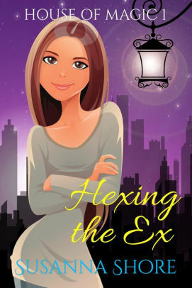 Hexing the Ex (House of Magic #1) by Susanna Shore