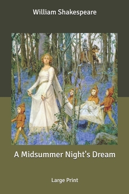 A Midsummer Night's Dream: Large Print by William Shakespeare