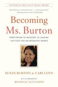 Becoming Ms. Burton: From Prison to Recovery to Leading the Fight for Incarcerated Women by Cari Lynn, Susan Burton