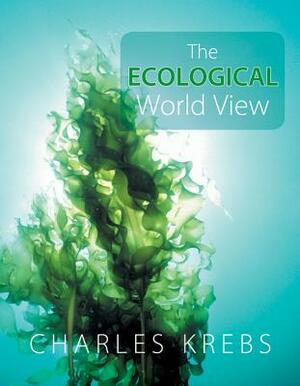 The Ecological World View by Charles Krebs
