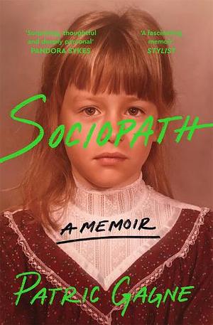 Sociopath: A Memoir by Patricia Gagne