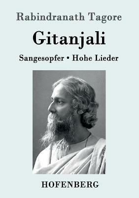 Gitanjali: Sangesopfer. Hohe Lieder by Rabindranath Tagore