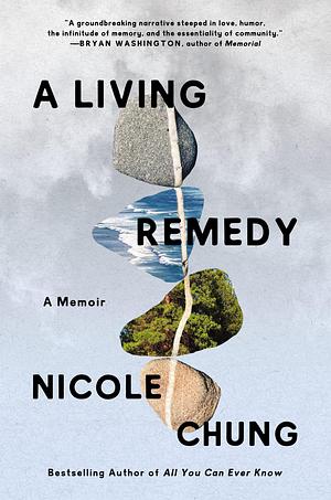 A Living Remedy: A Memoir by Nicole Chung, Nicole Chung
