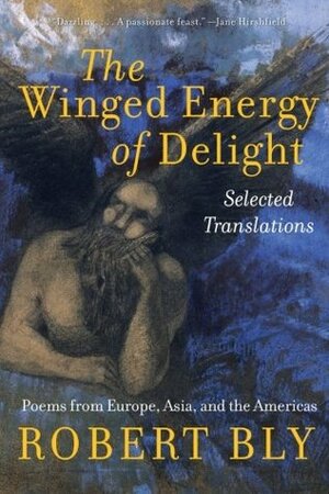 The Winged Energy of Delight: Selected Translations by Robert Bly