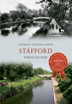 Stafford Through Time by Anthony Poulton-Smith