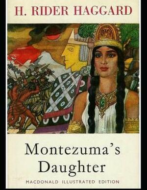 Montezuma's Daughter (Annotated) by H. Rider Haggard