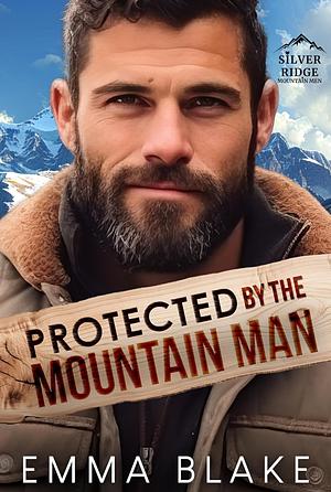 Protected by the Mountain Man  by Emma Blake