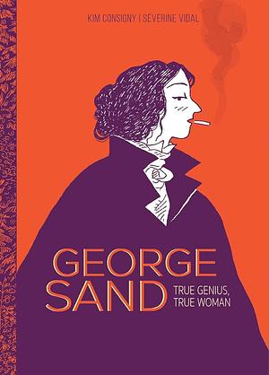 George Sand: True Genius, True Woman by Séverine Vidal