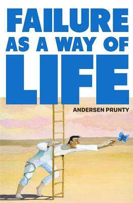 Failure as a Way of Life by Andersen Prunty