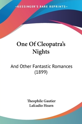 One Of Cleopatra's Nights: And Other Fantastic Romances (1899) by Théophile Gautier