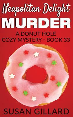 Neapolitan Delight Murder: A Donut Hole Cozy Mystery - Book 33 by Susan Gillard