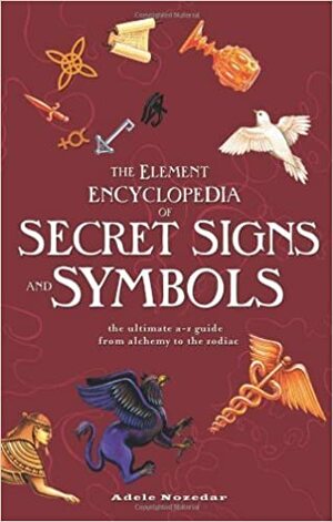 The Element Encyclopedia of Secret Signs and Symbols by Adele Nozedar