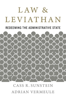Law and Leviathan: Redeeming the Administrative State by Adrian Vermeule, Cass R. Sunstein