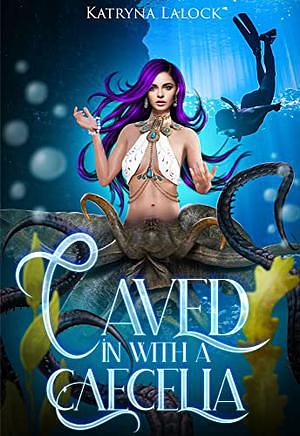 Caved In With a Caecelia  by Katryna Lalock