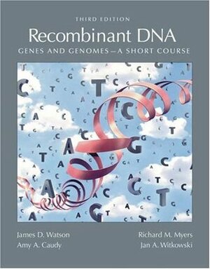 Recombinant DNA: Genes and Genomes: A Short Course by Amy A. Caudy, Richard M. Myers, James D. Watson, Jan A. Witkowski