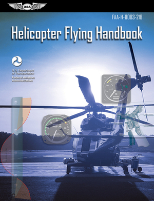 Helicopter Flying Handbook: Faa-H-8083-21b by Federal Aviation Administration (FAA)/Av